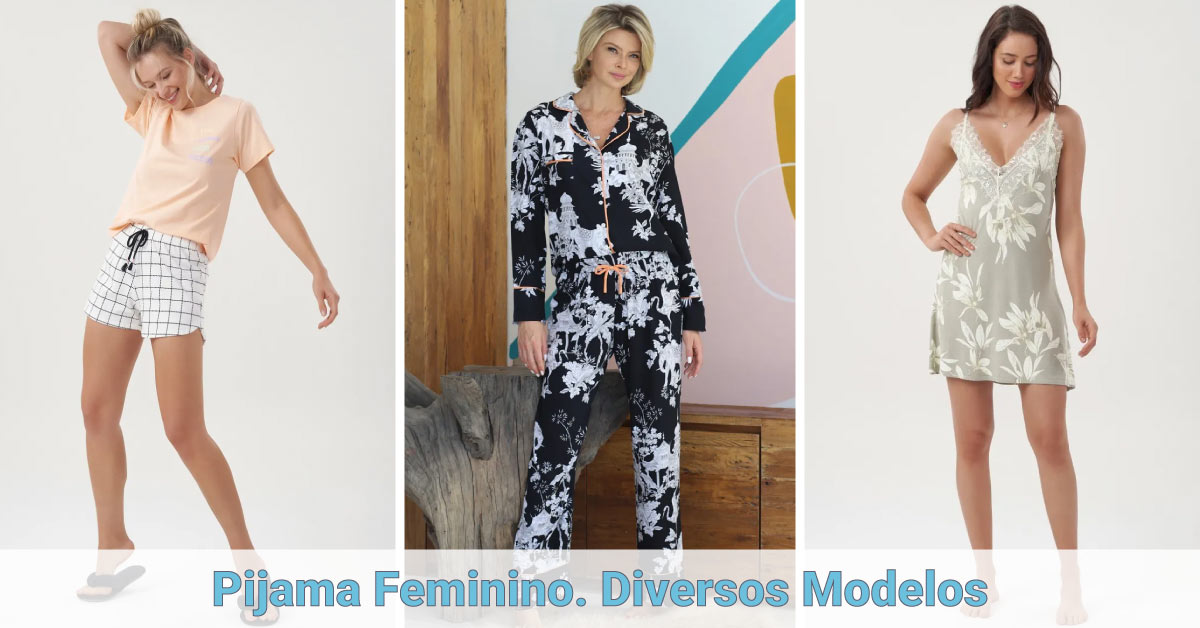 Pijama Feminino. Diversos modelos lindos e confortáveis para escolher